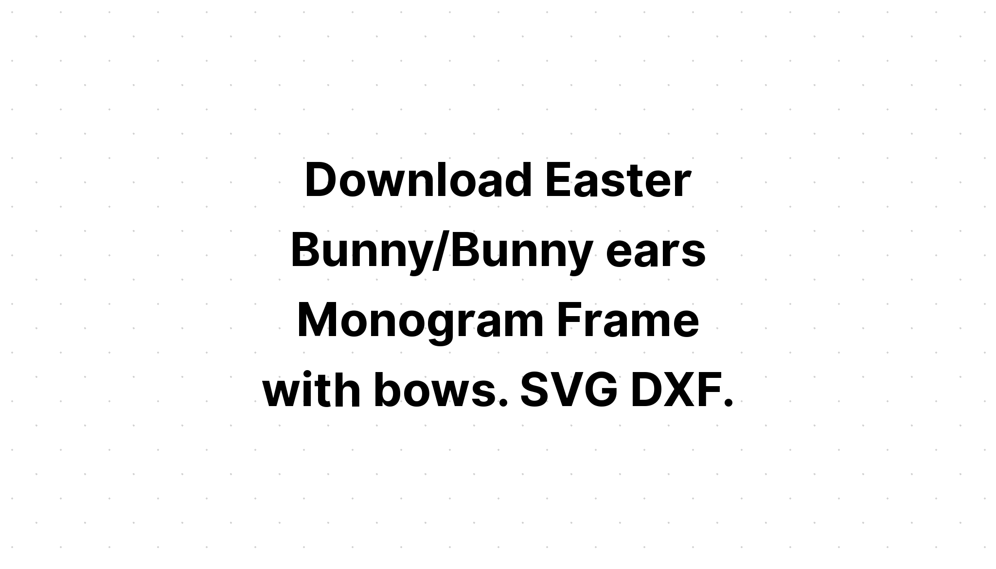 Download Easter Bunny Ears Monogram SVG File